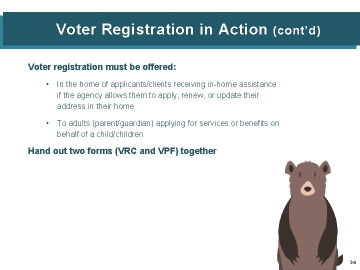  Voter Registration in Action (cont’d) Voter registration must be offered: • In the