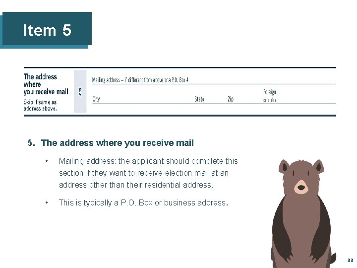 Item 5 5. The address where you receive mail • Mailing address: the applicant