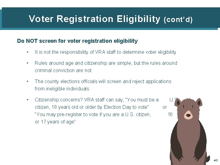 Voter Registration Eligibility (cont’d) Do NOT screen for voter registration eligibility • It is