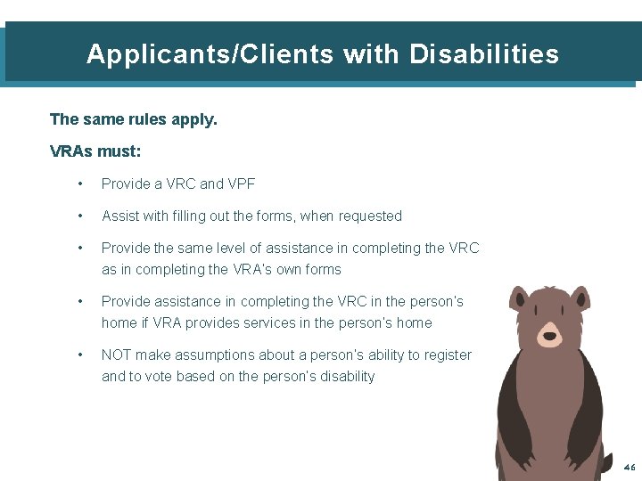 Applicants/Clients with Disabilities The same rules apply. VRAs must: • Provide a VRC and