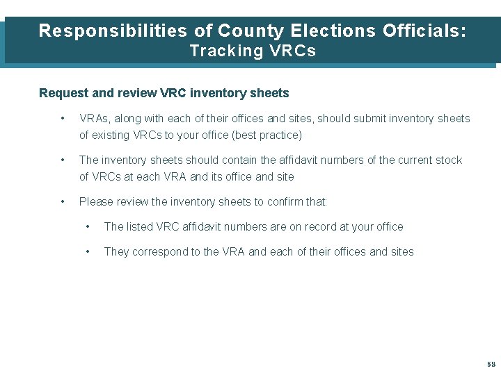 Responsibilities of County Elections Officials: Tracking VRCs Request and review VRC inventory sheets •