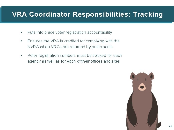 VRA Coordinator Responsibilities: Tracking • Puts into place voter registration accountability • Ensures the