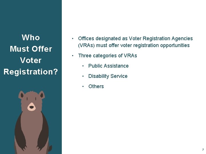 Who Must Offer Voter Registration? • Offices designated as Voter Registration Agencies (VRAs) must