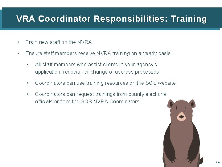 VRA Coordinator Responsibilities: Training • Train new staff on the NVRA • Ensure staff