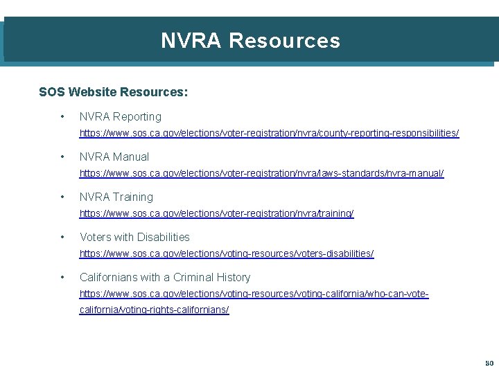 NVRA Resources SOS Website Resources: • NVRA Reporting https: //www. sos. ca. gov/elections/voter-registration/nvra/county-reporting-responsibilities/ •