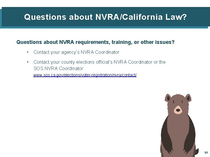 Questions about NVRA/California Law? Questions about NVRA requirements, training, or other issues? • Contact