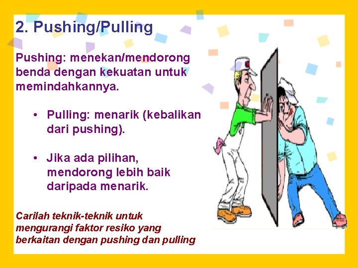 2. Pushing/Pulling Pushing: menekan/mendorong benda dengan kekuatan untuk memindahkannya. • Pulling: menarik (kebalikan dari