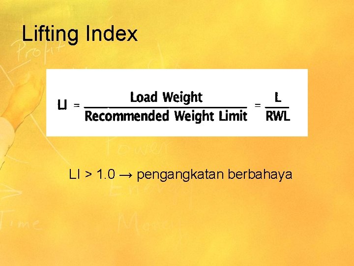Lifting Index LI > 1. 0 → pengangkatan berbahaya 