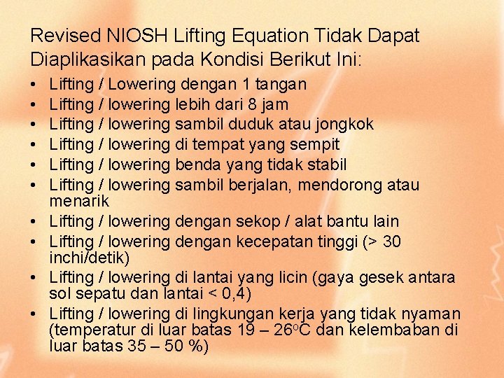 Revised NIOSH Lifting Equation Tidak Dapat Diaplikasikan pada Kondisi Berikut Ini: • • •