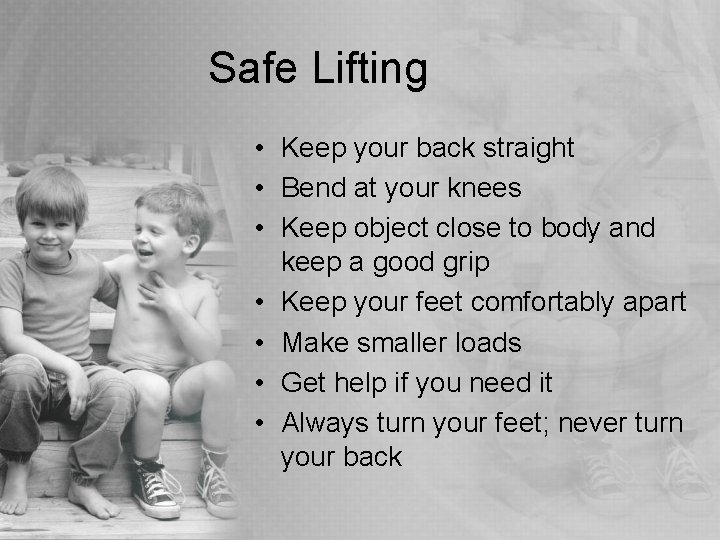 Safe Lifting • Keep your back straight • Bend at your knees • Keep