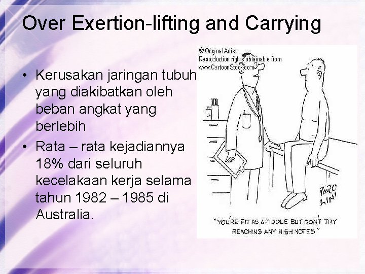 Over Exertion-lifting and Carrying • Kerusakan jaringan tubuh yang diakibatkan oleh beban angkat yang