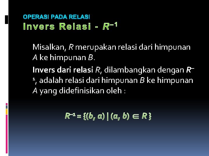 Misalkan, R merupakan relasi dari himpunan A ke himpunan B. Invers dari relasi R,