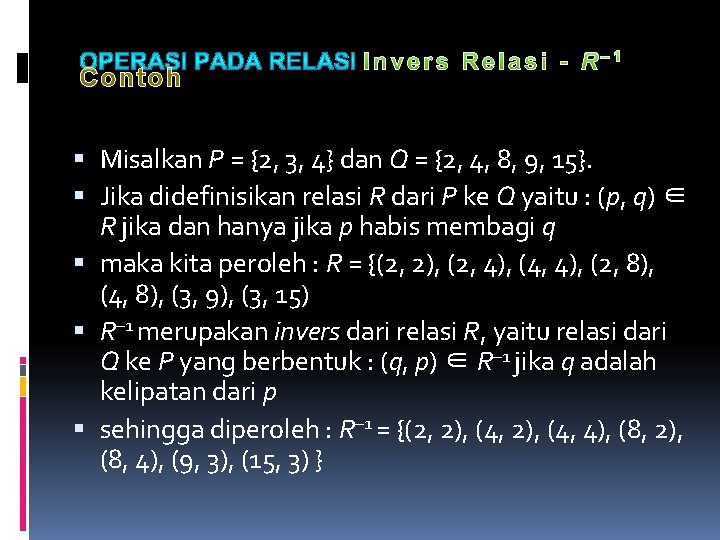 Contoh Misalkan P = {2, 3, 4} dan Q = {2, 4, 8, 9,