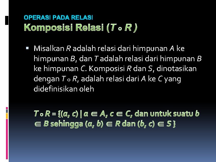 Komposisi Relasi (T ο R ) Misalkan R adalah relasi dari himpunan A ke