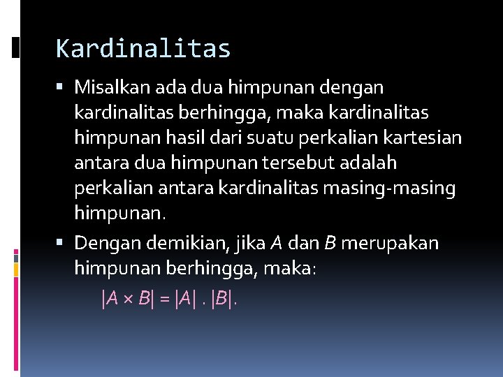 Kardinalitas Misalkan ada dua himpunan dengan kardinalitas berhingga, maka kardinalitas himpunan hasil dari suatu