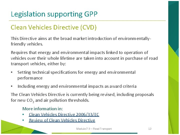 Legislation supporting GPP Clean Vehicles Directive (CVD) This Directive aims at the broad market