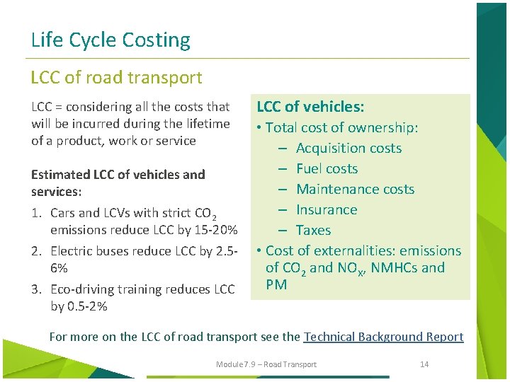 Life Cycle Costing LCC of road transport LCC = considering all the costs that