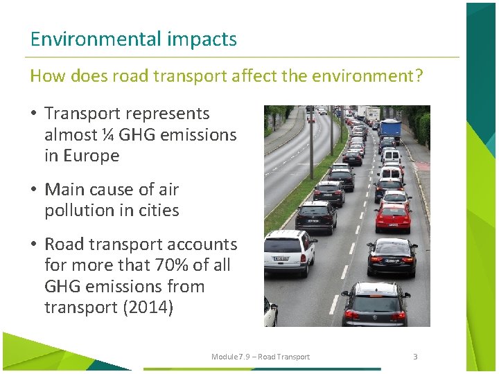 Environmental impacts How does road transport affect the environment? • Transport represents almost ¼