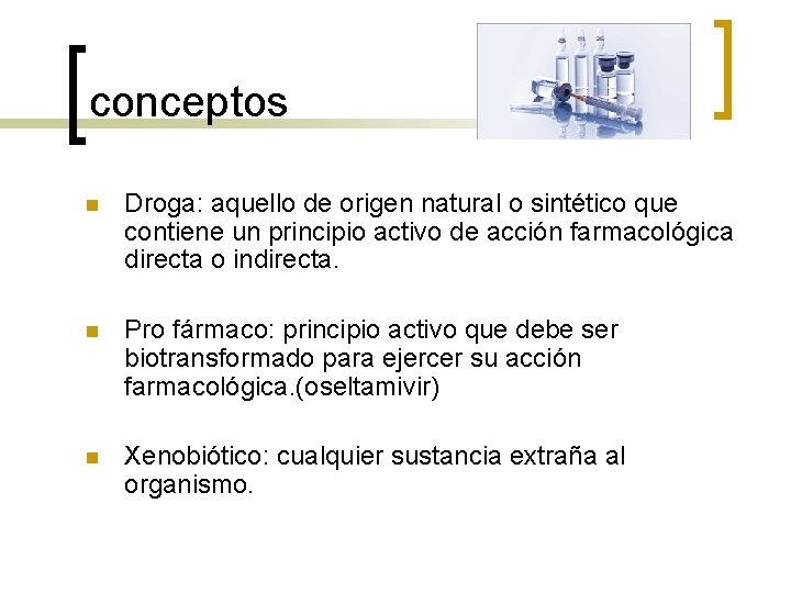 conceptos n Droga: aquello de origen natural o sintético que contiene un principio activo conceptos n Droga: aquello de origen natural o sintético que contiene un principio activo