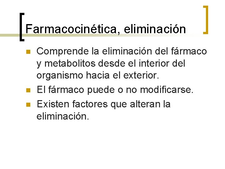 Farmacocinética, eliminación n Comprende la eliminación del fármaco y metabolitos desde el interior del Farmacocinética, eliminación n Comprende la eliminación del fármaco y metabolitos desde el interior del
