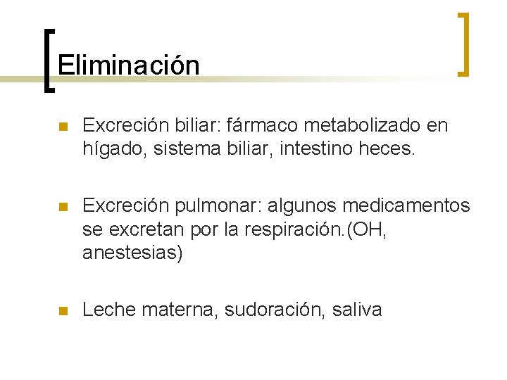 Eliminación n Excreción biliar: fármaco metabolizado en hígado, sistema biliar, intestino heces. n Excreción Eliminación n Excreción biliar: fármaco metabolizado en hígado, sistema biliar, intestino heces. n Excreción