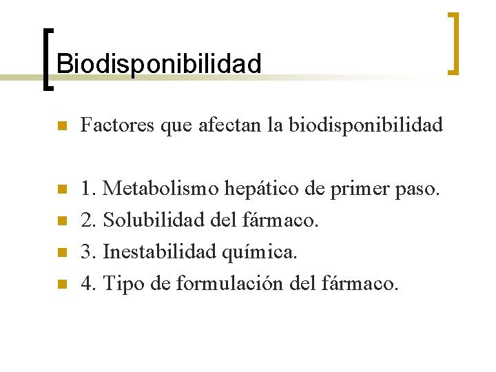 Biodisponibilidad n Factores que afectan la biodisponibilidad n 1. Metabolismo hepático de primer paso. Biodisponibilidad n Factores que afectan la biodisponibilidad n 1. Metabolismo hepático de primer paso.
