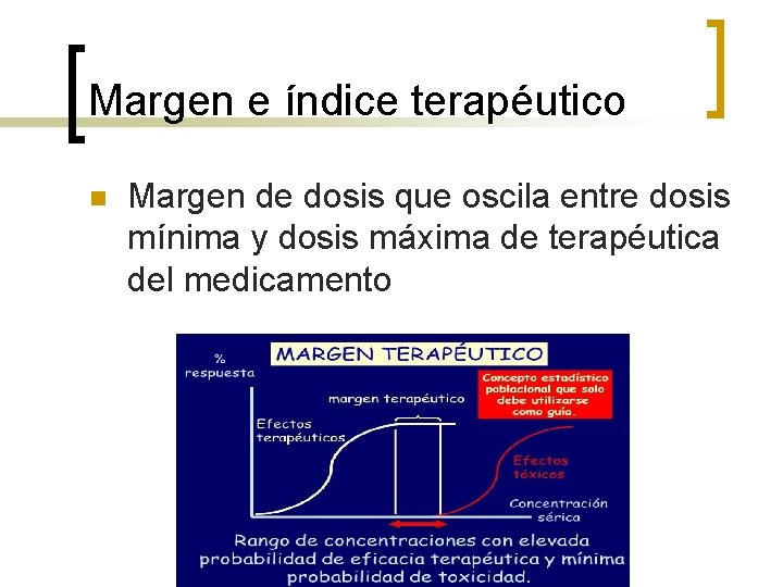 Margen e índice terapéutico n Margen de dosis que oscila entre dosis mínima y Margen e índice terapéutico n Margen de dosis que oscila entre dosis mínima y