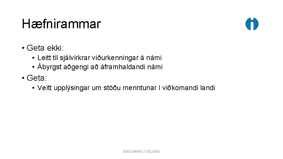 Hæfnirammar • Geta ekki: • Leitt til sjálvirkrar viðurkenningar á námi • Ábyrgst aðgengi Hæfnirammar • Geta ekki: • Leitt til sjálvirkrar viðurkenningar á námi • Ábyrgst aðgengi