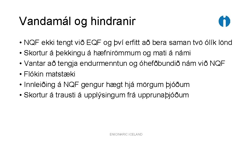 Vandamál og hindranir • NQF ekki tengt við EQF og því erfitt að bera Vandamál og hindranir • NQF ekki tengt við EQF og því erfitt að bera
