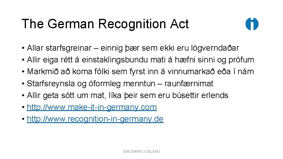 The German Recognition Act • Allar starfsgreinar – einnig þær sem ekki eru lögverndaðar The German Recognition Act • Allar starfsgreinar – einnig þær sem ekki eru lögverndaðar