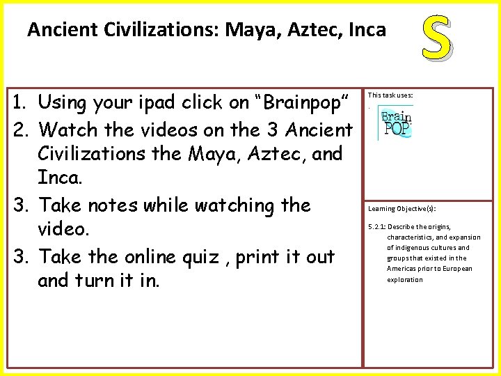 Ancient Civilizations: Maya, Aztec, Inca 1. Using your ipad click on “Brainpop” 2. Watch