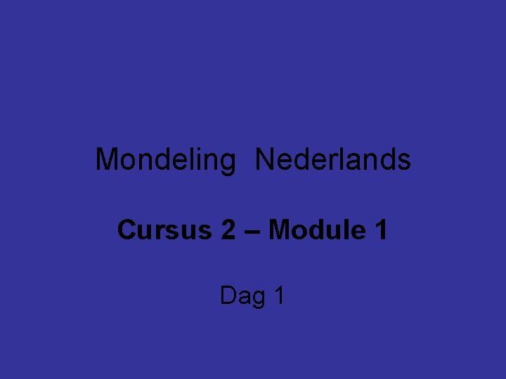 Mondeling Nederlands Cursus 2 – Module 1 Dag 1 