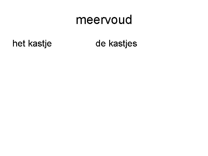 meervoud het kastje de kastjes 