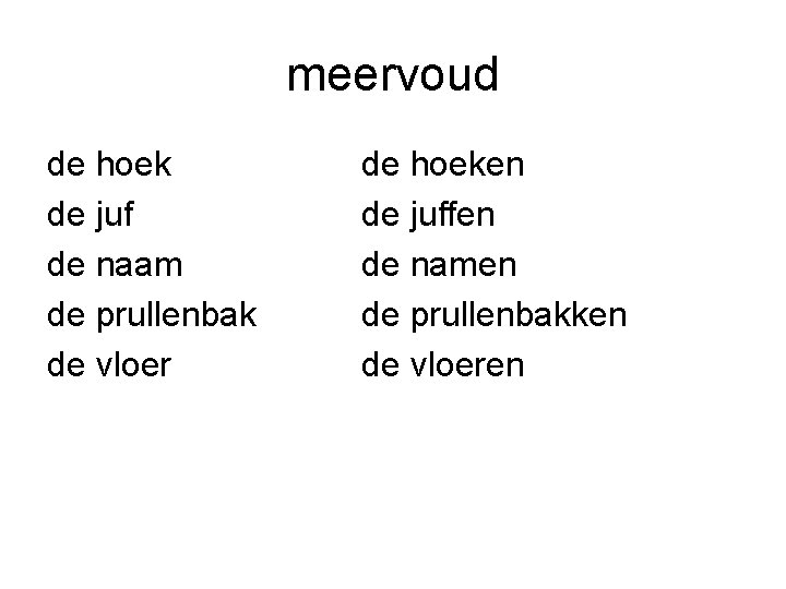 meervoud de hoek de juf de naam de prullenbak de vloer de hoeken de