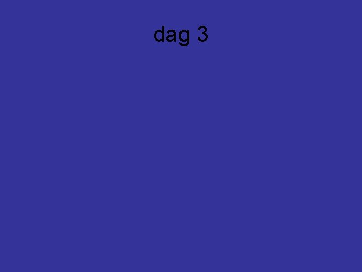 dag 3 