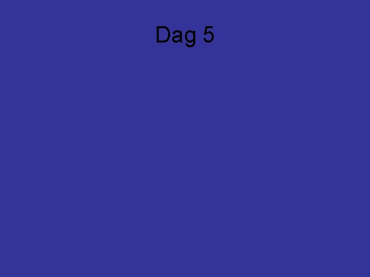 Dag 5 