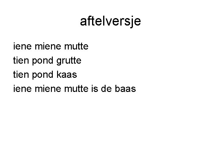 aftelversje iene mutte tien pond grutte tien pond kaas iene mutte is de baas