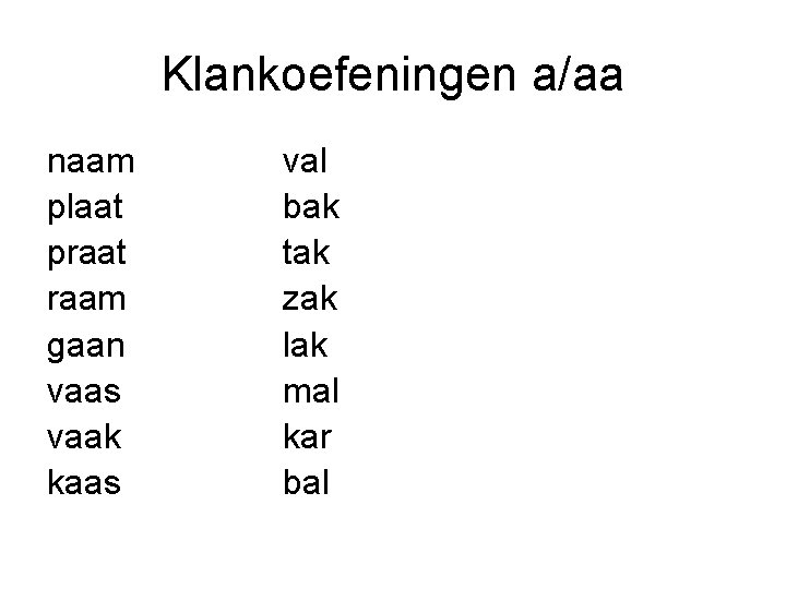 Klankoefeningen a/aa naam plaat praat raam gaan vaas vaak kaas val bak tak zak