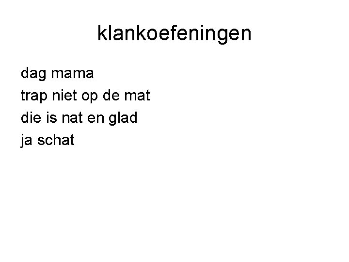 klankoefeningen dag mama trap niet op de mat die is nat en glad ja