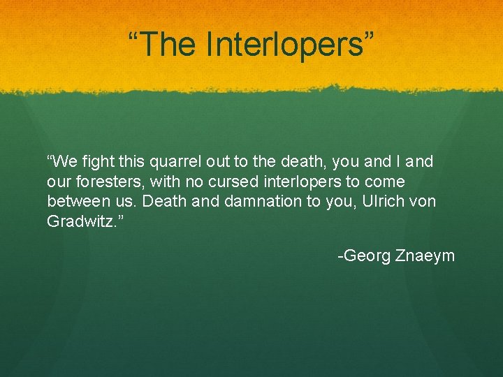 “The Interlopers” “We fight this quarrel out to the death, you and I and