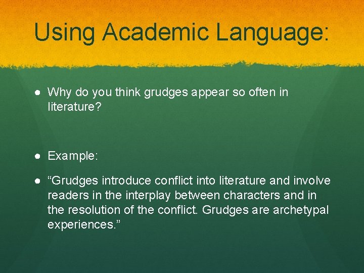 Using Academic Language: ● Why do you think grudges appear so often in literature?