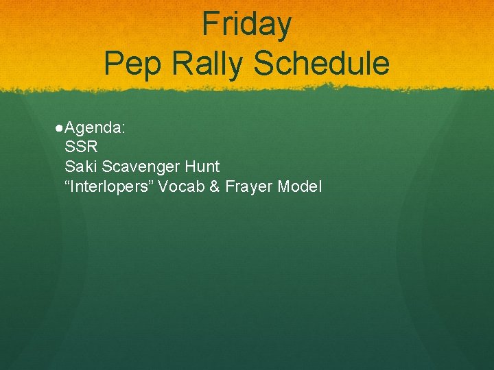 Friday Pep Rally Schedule ●Agenda: SSR Saki Scavenger Hunt “Interlopers” Vocab & Frayer Model