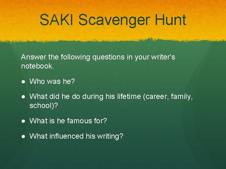 SAKI Scavenger Hunt Answer the following questions in your writer’s notebook. ● Who was