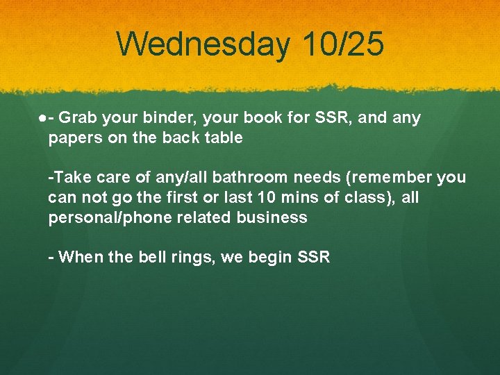 Wednesday 10/25 ●- Grab your binder, your book for SSR, and any papers on