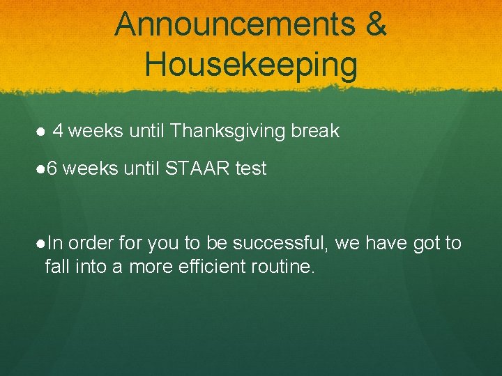 Announcements & Housekeeping ● 4 weeks until Thanksgiving break ● 6 weeks until STAAR