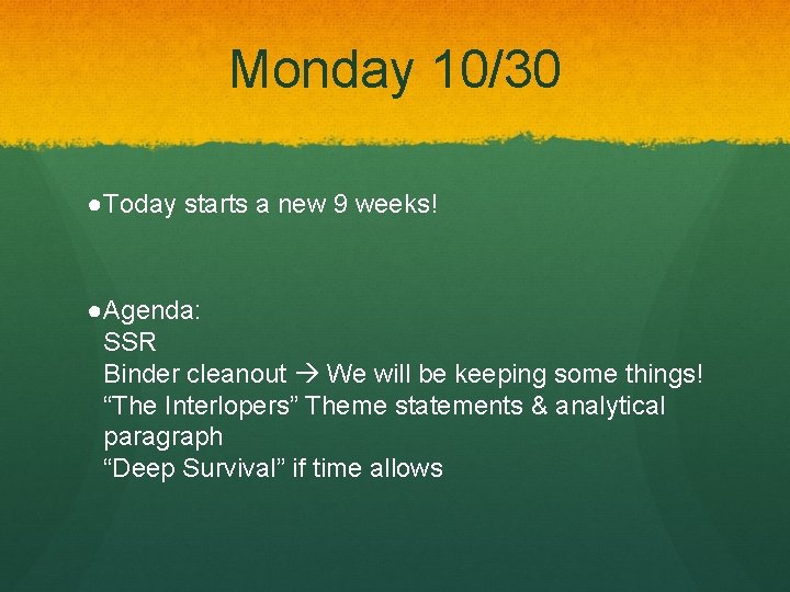Monday 10/30 ●Today starts a new 9 weeks! ●Agenda: SSR Binder cleanout We will