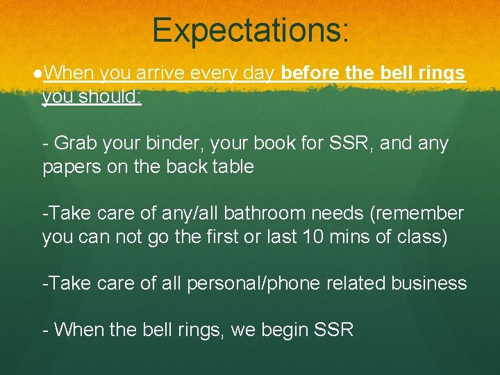 Expectations: ●When you arrive every day before the bell rings you should: - Grab