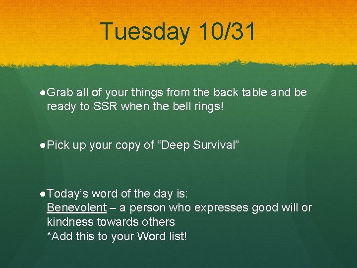 Tuesday 10/31 ●Grab all of your things from the back table and be ready