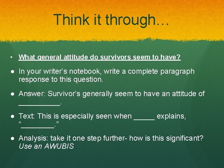 Think it through… • What general attitude do survivors seem to have? ● In