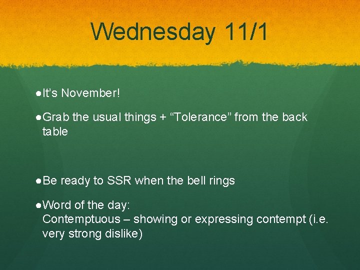 Wednesday 11/1 ●It’s November! ●Grab the usual things + “Tolerance” from the back table